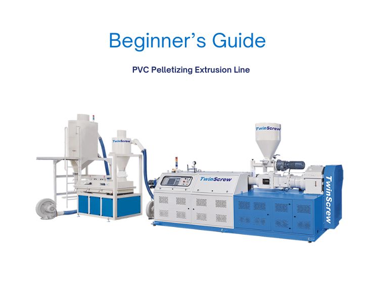 Beginner’s Guide to PVC Pelletizing Extrusion Lines